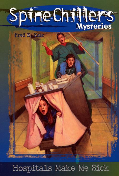 Cover of the book SpineChillers Mysteries Series: Hospitals Make Me Sick by Fred Katz, Thomas Nelson