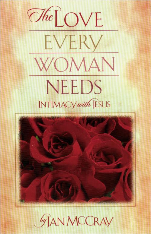 Cover of the book The Love Every Woman Needs by Jan McCray, Baker Publishing Group