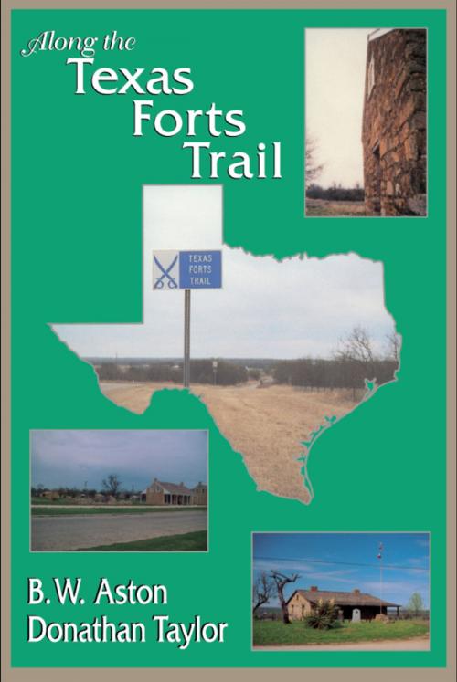 Cover of the book Along the Texas Forts Trail by B.W. Aston, Donathan Taylor, University of North Texas Press