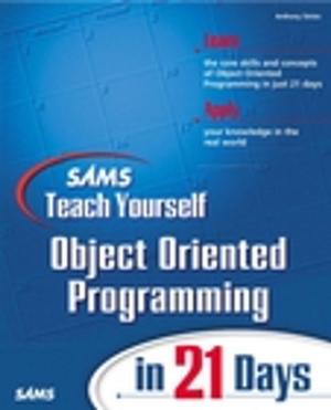 Cover of the book Sams Teach Yourself Object Oriented Programming in 21 Days by Edward D. Hess, Charles D. Goetz