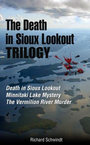 Cover of the book The Death in Sioux Lookout Trilogy by Richard Schwindt