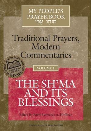 Cover of the book My People's Prayer Book, Vol. 1: The Sh'ma and Its Blessings by Sandy Eisenberg Sasso