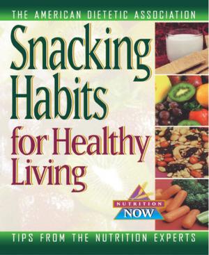 Cover of the book Snacking Habits for Healthy Living by Greg Anrig Jr.