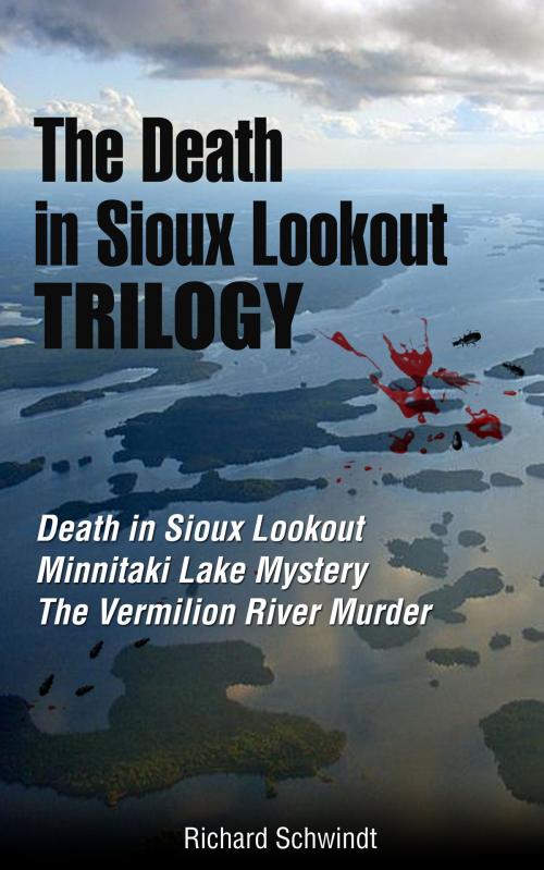 Cover of the book The Death in Sioux Lookout Trilogy by Richard Schwindt, Richard Schwindt