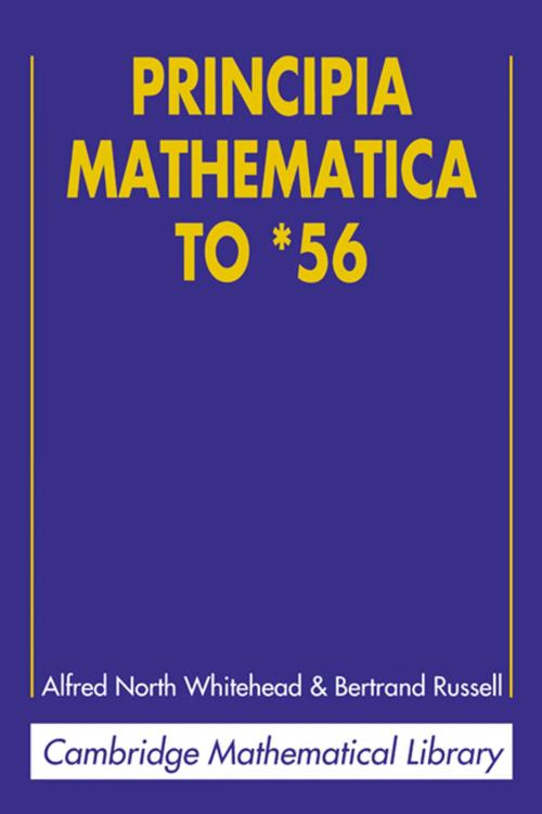 Cover of the book Principia Mathematica to *56 by Alfred North Whitehead, Bertrand Russell, Cambridge University Press