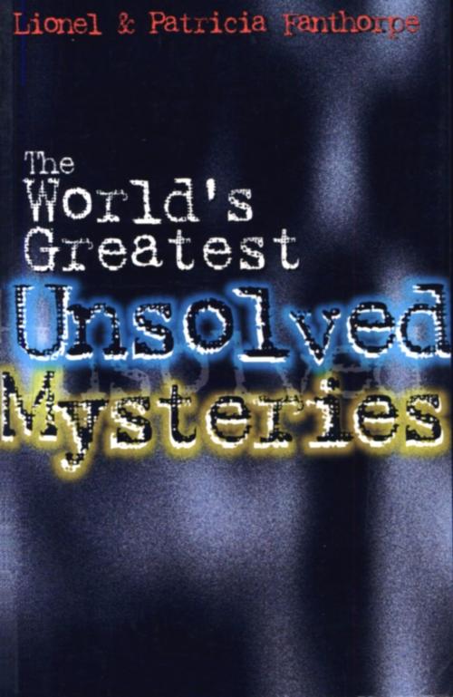 Cover of the book The World's Greatest Unsolved Mysteries by Lionel and Patricia Fanthorpe, Dundurn