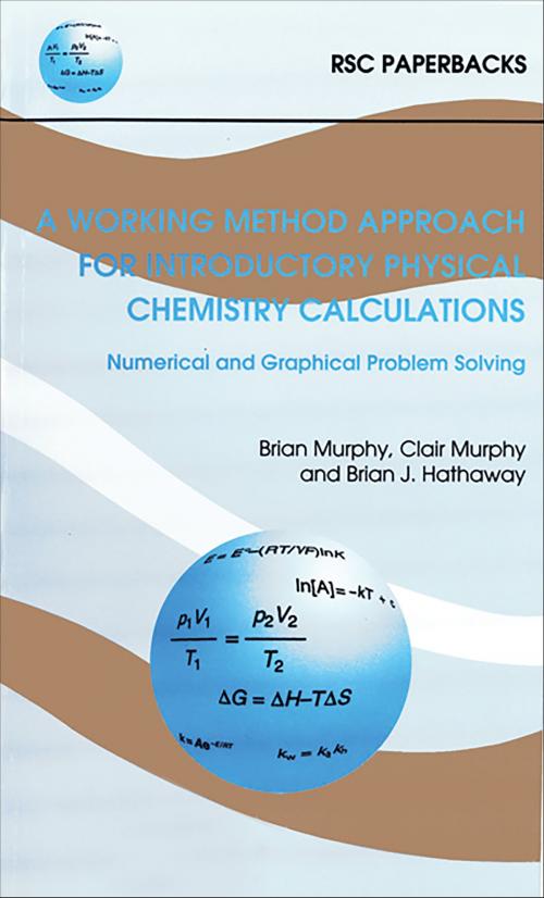 Cover of the book A Working Method Approach for Introductory Physical Chemistry Calculations by Anne Hathaway, Brian J Hathaway, Clair Murphy, Brian Murphy, Royal Society of Chemistry