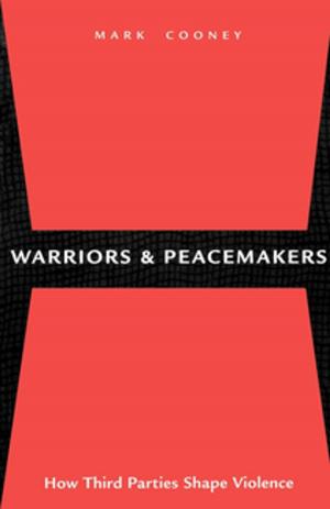 Cover of the book Warriors and Peacemakers by Eric C. Schneider