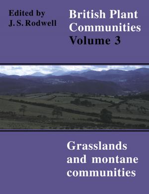 Cover of the book British Plant Communities: Volume 3, Grasslands and Montane Communities by Chris Den Hartog, Nathan W. Monroe