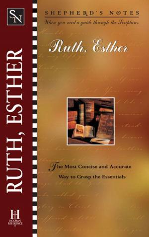 Cover of the book Shepherd's Notes: Ruth and Esther by Michael Anthony, Scottie May, Gregory C. Carlson, Trisha Graves, Tim Ellis