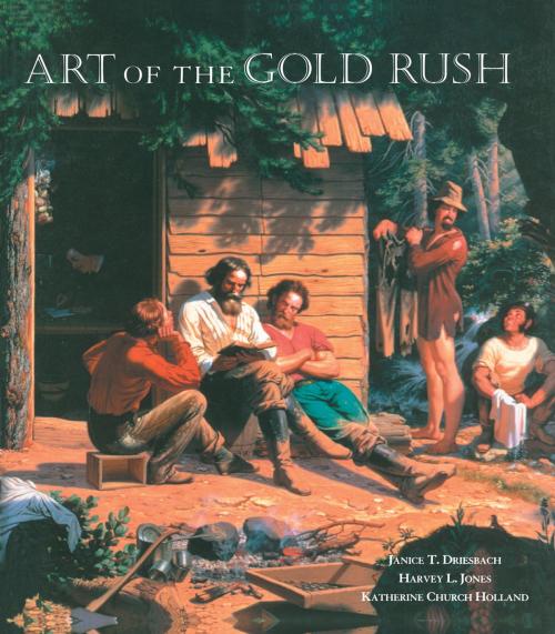 Cover of the book Art of the Gold Rush by Janice T. Driesbach, Harvey L. Jones, Katherine Church Holland, University of California Press