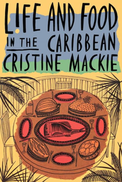 Cover of the book Life and Food in the Caribbean by Cristine Mackie, New Amsterdam Books