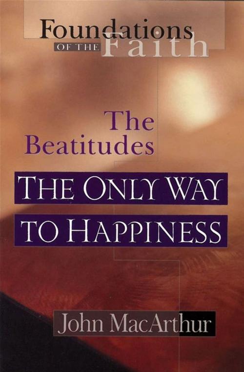 Cover of the book The Only Way To Happiness by John F MacArthur, Moody Publishers