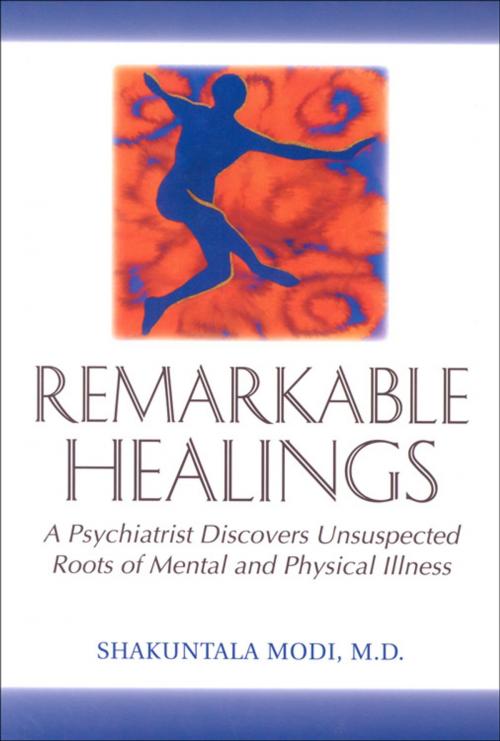 Cover of the book Remarkable Healings: A Psychiatrist Discovers Unsuspected Roots of Mental and Physical Illness by Modi, Shakuntala, Hampton Roads Publishing