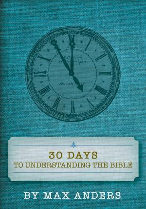 Cover of the book 30 Days to Understanding the Bible by Larry Alex Taunton