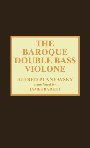 Cover of the book The Baroque Double Bass Violone by Donald L. Deardorff II