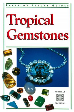 Cover of the book Tropical Gemstones by Peter Constantine, Laura Kingdon, Gene Baij