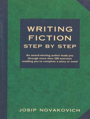Cover of the book Writing Fiction Step by Step by Rohn Engh, Mikael Karlsson