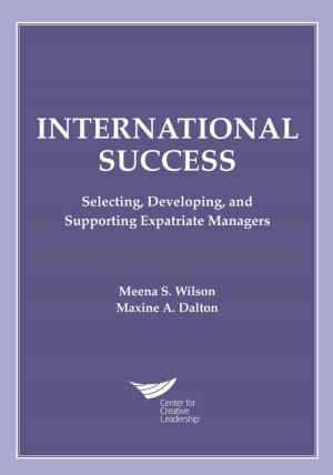 Cover of the book International Success: Selecting, Developing, and Supporting Expatriate Managers by Robert B Kaiser