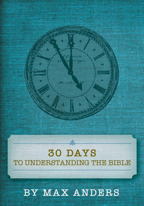 Cover of the book 30 Days to Understanding the Bible by Max Anders, Thomas Nelson