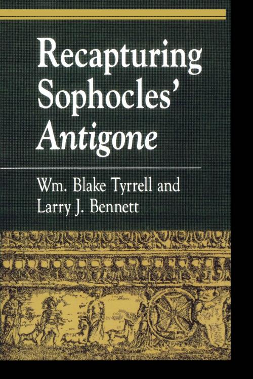 Cover of the book Recapturing Sophocles' Antigone by William Blake Tyrrell, Larry J. Bennett, Rowman & Littlefield Publishers