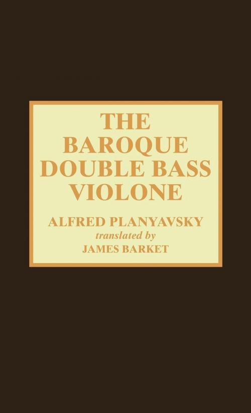 Cover of the book The Baroque Double Bass Violone by Alfred Planyavsky, James Barket, Scarecrow Press