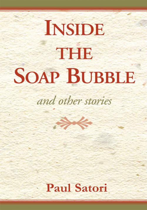 Cover of the book Inside the Soap Bubble by Paul Satori, Xlibris US