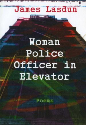 Cover of the book Woman Police Officer in Elevator: Poems by David Rakel