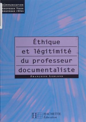 Cover of the book Éthique et légitimité du professeur documentaliste by Françoise Leblond, Etienne Lefebvre