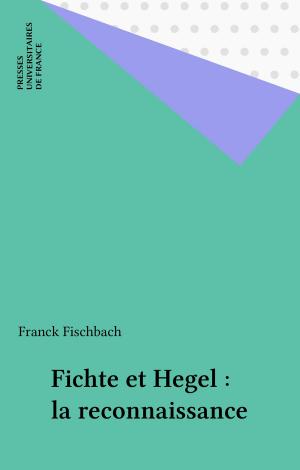 Cover of the book Fichte et Hegel : la reconnaissance by Michaël Foessel