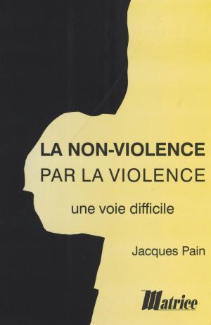 Cover of the book La Non-violence par la violence : une voie difficile by Gilles Perrault