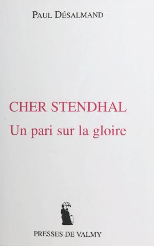 Cover of the book Cher Stendhal : un pari sur la gloire by Michel Descotes, Alain Boissinot