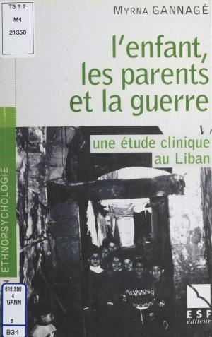 Cover of the book L'enfant, les parents et la guerre : une étude clinique au Liban by G Morris