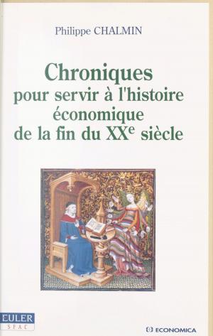 Book cover of Chroniques pour servir à l'histoire économique de la fin du XXe siècle (1991-1999)