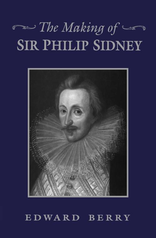Cover of the book The Making of Sir Philip Sidney by Edward Berry, University of Toronto Press, Scholarly Publishing Division