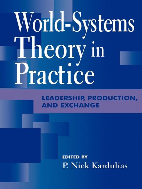 Cover of the book World-Systems Theory in Practice by Rani T. Alexander, Gary M. Feinman, Andre Gunder Frank, Thomas D. Hall, Robert J. Jeske, P Nick Kardulias, Darrell LaLone, George Modelski, Ian Morris, Peter Peregrine, Mark T. Shutes, Gil Stein, William R. Thompson, Patricia A. Urban, Peter Wells, Lawrence A. Kuznar, Indiana University - Purdue University, Fort Wayne, Edward M. Schortman, Kenyon College, Rowman & Littlefield Publishers