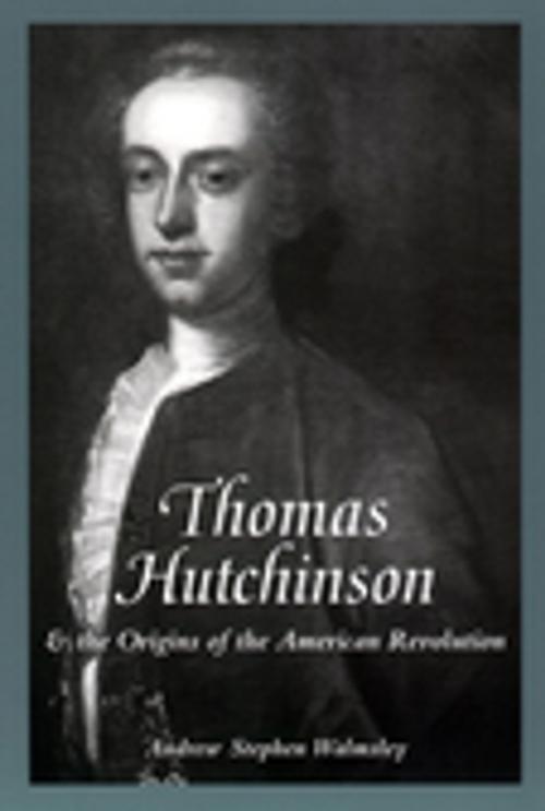 Cover of the book Thomas Hutchinson and the Origins of the American Revolution by Andrew Stephen Walmsley, NYU Press