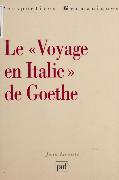 Cover of the book Le Voyage en Italie de Goethe by Jean Lacoste, Presses universitaires de France (réédition numérique FeniXX)