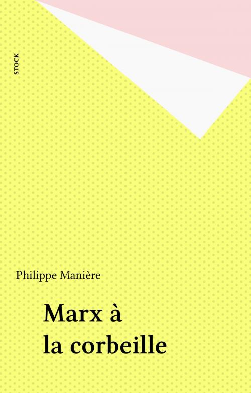 Cover of the book Marx à la corbeille by Philippe Manière, Stock (réédition numérique FeniXX)