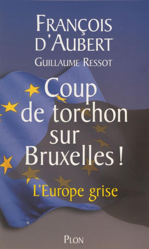 Cover of the book Coup de torchon sur Bruxelles by François d' Aubert, Plon (réédition numérique FeniXX)