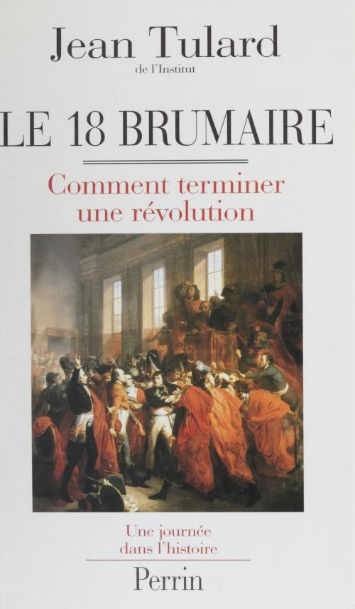 Cover of the book Le 18 Brumaire ou Comment terminer une révolution by Jean Tulard, Perrin (réédition numérique FeniXX)