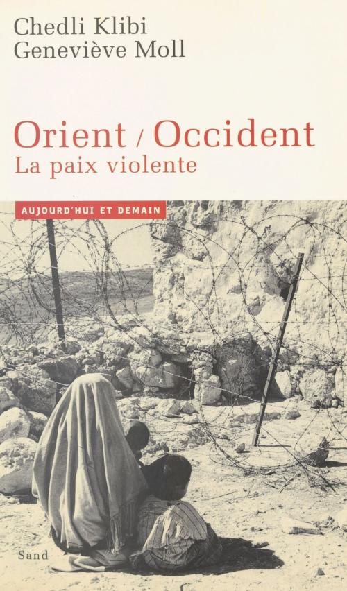 Cover of the book Orient-Occident : la paix violente by Chedli Klibi, Geneviève Moll, Georges Suffert, FeniXX réédition numérique