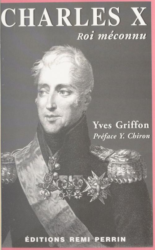 Cover of the book Charles X, roi méconnu by Yves Griffon, Yves Chiron, FeniXX réédition numérique
