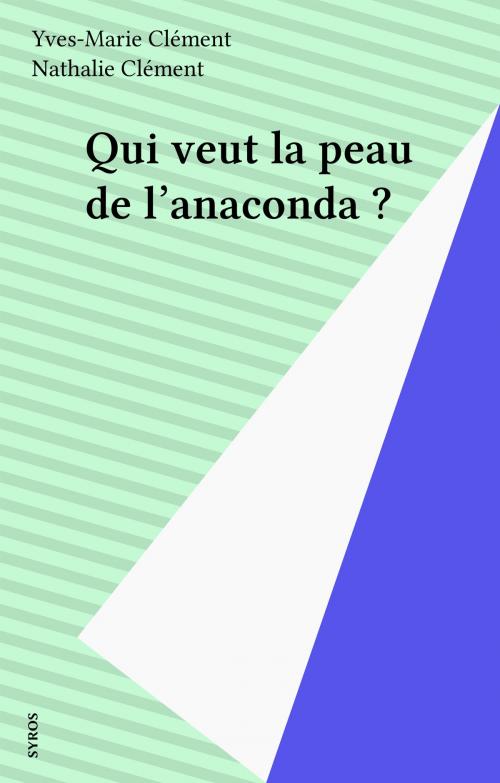 Cover of the book Qui veut la peau de l'anaconda ? by Yves-Marie Clément, Nathalie Clément, Syros (réédition numérique FeniXX)