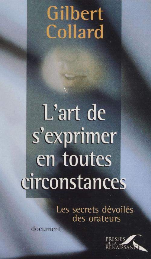 Cover of the book L'Art de s'exprimer en toutes circonstances by Gilbert Collard, Presses de la Renaissance (réédition numérique FeniXX)