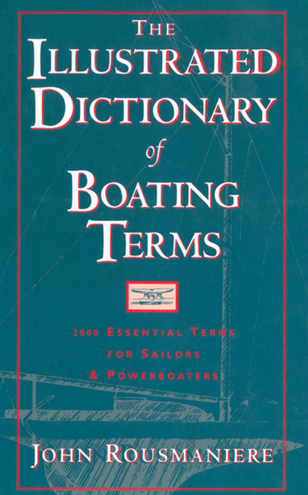 Big bigCover of The Illustrated Dictionary of Boating Terms: 2000 Essential Terms for Sailors and Powerboaters (Revised Edition)