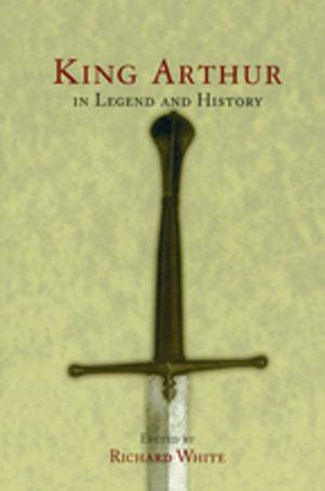 Cover of the book King Arthur In Legend and History by William Simpson, Martin Jones