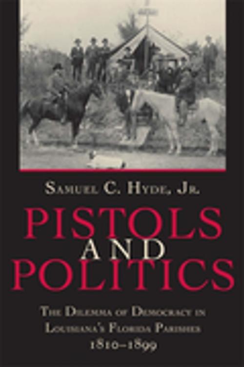 Cover of the book Pistols And Politics by Samuel C. Hyde Jr, LSU Press