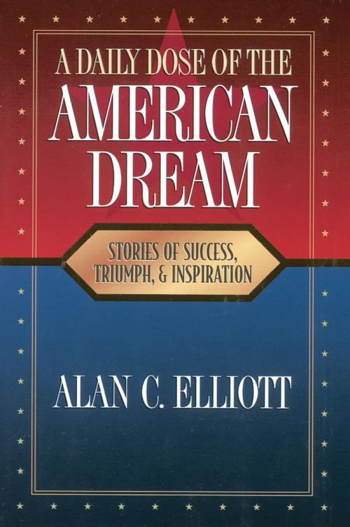 Cover of the book A Daily Dose of the American Dream by Alan Elliott, Thomas Nelson
