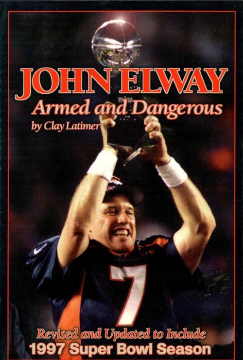 Cover of the book John Elway: Armed & Dangerous by Clay Latimer, Taylor Trade Publishing